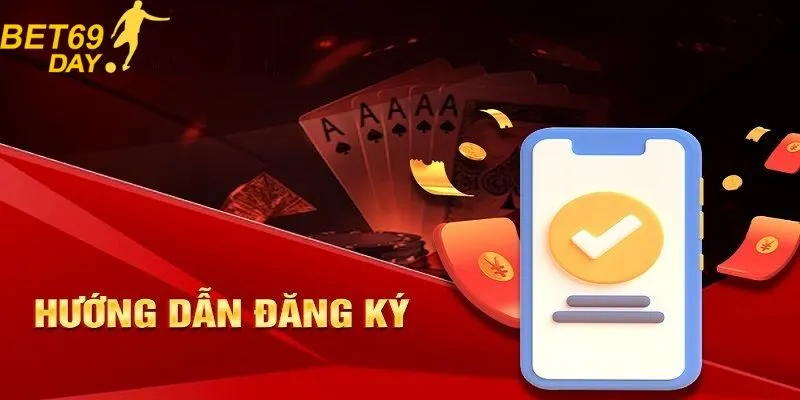 Hướng dẫn đăng ký tài khoản tại Bet69